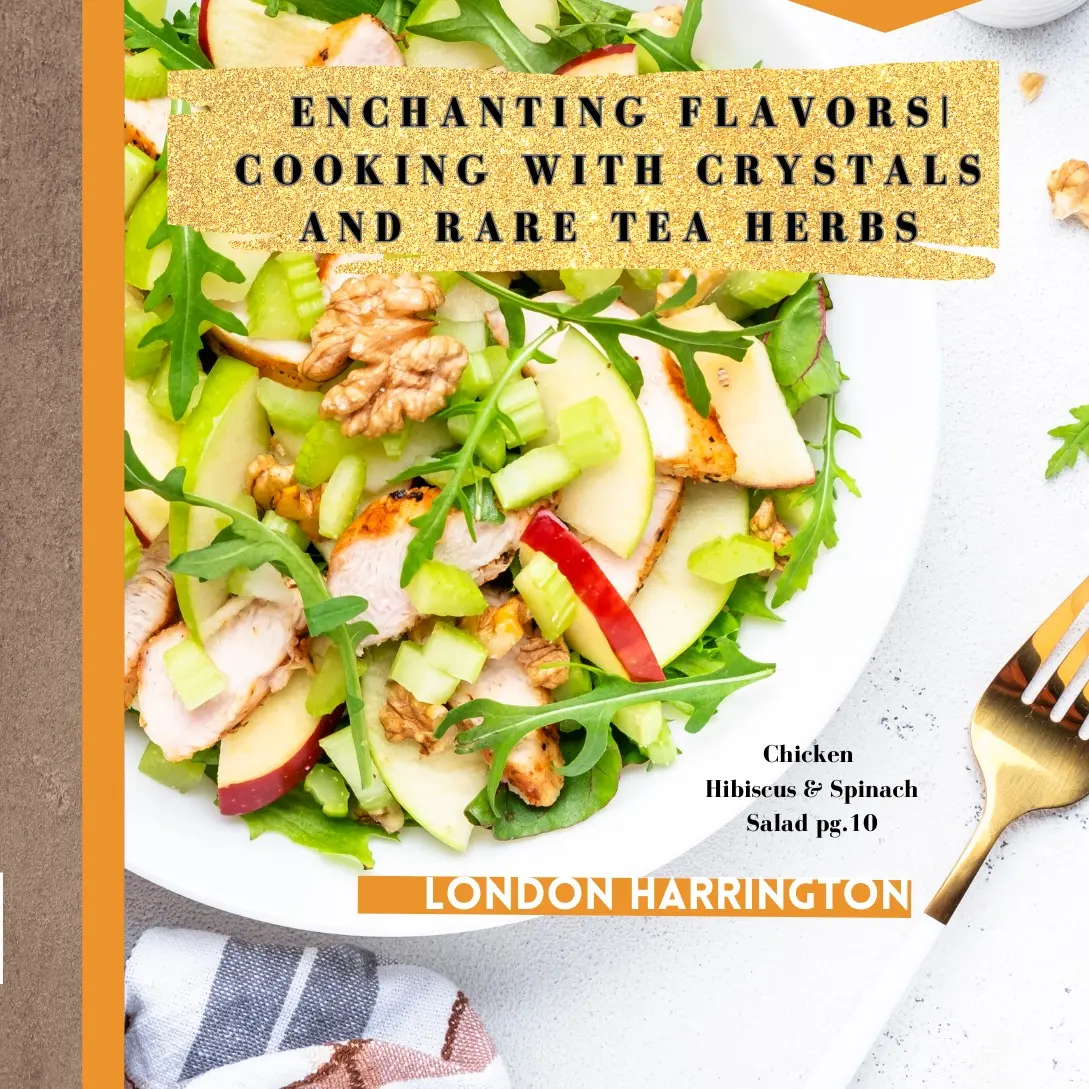 Enchanting Flavors: Enchanting Flavors: Cooking with Crystals and Rare Tea Herbs  Delicious Recipe cookbook