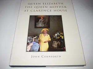 USED-Queen Elizabeth: The Queen Mother at Clarence House by John Cornforth (Hardcover)