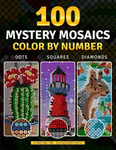 100 Color by Number Mystery Mosaics: Coloring Book for Adults for Stress Relief and Relaxation featuring Three Grid Styles in Dots, Squares and Diamonds (Mosaic Art Color by Number)