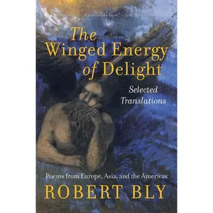 The Winged Energy of Delight: Selected Translations by Robert Bly [Paperback Book]