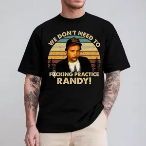 We Don't Need To F_cking Practice Randy Tshirt, Sling Blade Funny Quote Films Shirt, Vintage Retro 90s Movie Graphic Shirt, Drama Film Tee