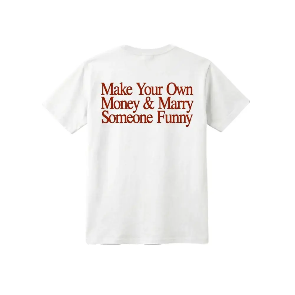 Make Your Own Money And Marry Someone Funny Womenswear Top Summer Streetwear Tshirt Crewneck Casual Shortsleeve Inspirational Graphic Tee Funny Relationship Quote Shirt