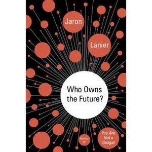 USED-Who Owns the Future? by Jaron Lanier (Hardcover)