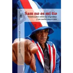 USED-Sam No Es Mi Tio: Veinticuatro Cronicas Migrantes y Un Sueno Americano = Sam, Is Not My Uncle by V. V. A. A. Staff (Paperback)