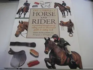 USED-The Complete Horse and Rider: A Practical Handbook of Riding and an Illustrated Guide to Riding Tack by Sarah Muir (Hardcover)