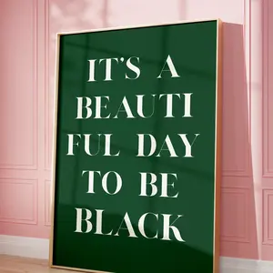 Unframed, Room Decor, It's a Beautiful Day to Be Black, Man Room Poster, Green Wall Art, Black Girl Wall Art, Stylish Home Decor,black Art Print