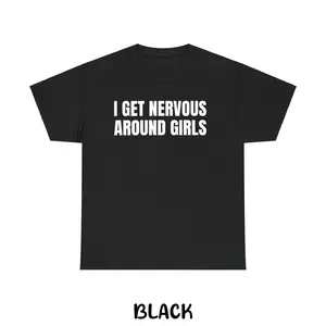 I Get Nervous Around Girls Funny Classic T-Shirt, Funny Unisex Shirt, Graphic Tee for Men & Women, Shirts Men, Casual Tee, Gift