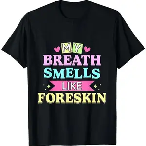 Cotton Unisex My Breath Smells Like Funny Dirty Adult Humor T-Shirt meme t-shirt Grunge Graphic Album