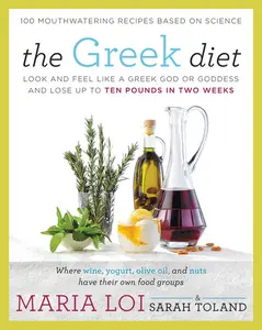 The Greek Diet: Look and Feel like a Greek God or Goddess and Lose up to Ten Pounds in Two Weeks by Maria Loi||Sarah Toland [Paperback Book]