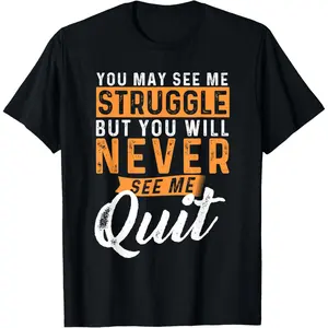 You Will Never See Me Quit - Motivational Quote Inspiration T-Shirt        Graphic tees Shortsleeve Casual