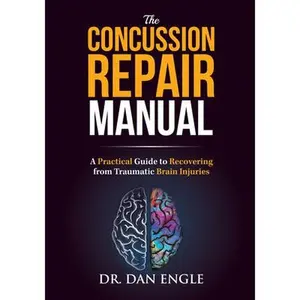 USED-The Concussion Repair Manual: A Practical Guide to Recovering from Traumatic Brain Injuries by Engle, Dan (Paperback)