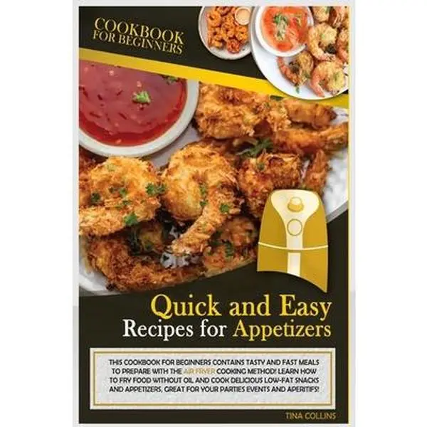 USED-Quick and Easy Recipes for Appetizers: This Cookbook for Beginners Contains Tasty and Fast Meals to Prepare with the Air Fryer Cooking Method! Learn H by Collins, Tina (Hardcover)