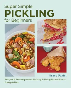 USED-Super Simple Pickling for Beginners: Recipes and Techniques for Making and Using Brined Fruits and Vegetables by Parisi, Grace (Paperback)
