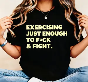 100% Cotton Unisex Exercising Just-Enough to FCK & Fight Funny T-Shirt