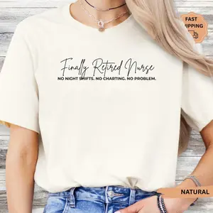 Finally Retired Nurse Short-Sleeve T-SHIRT Or Sweatshirt  , Retiring Nurse Gift, ICU NICU ER Nurse Retirement, Funny Retiring Nurse Tee, No Problem Nurse