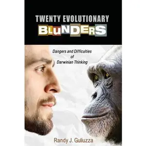 USED Book - Twenty Evolutionary Blunders: Dangers & Difficulties of Darwinian Thinking by Dr. Randy Guliuzza (Paperback)