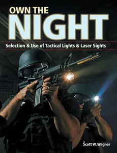 USED-Own the Night: Selection and Use of Tactical Lights and Laser Sights by Scott W. Wagner (Paperback)