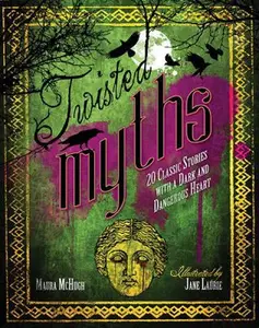 USED-Twisted Myths: 20 Classic Stories With a Dark and Dangerous Heart by Maura Mchugh (Hardcover)