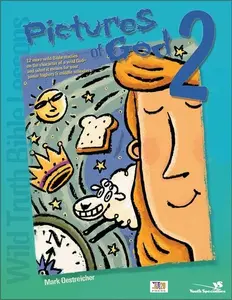 Wild Truth Bible Lessons--Pictures of God 2: 12 More Wild Bible Studies on the Character of a Wild God--and What It Means for Your Junior Highers and Middle Schoolers by Mark Oestreicher [Paperback Book]