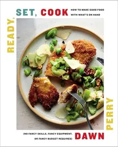 USED Book - Ready, Set, Cook: How to Make Good Food with What's on Hand (No Fancy Skills, Fancy Equipment, or Fancy Budget Required) by Perry, Dawn (Hardcover) - english