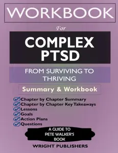 Workbook for Complex PTSD: From Surviving to Thriving by Pete Walker: A Guide And Map For Recovering From Childhood Trauma