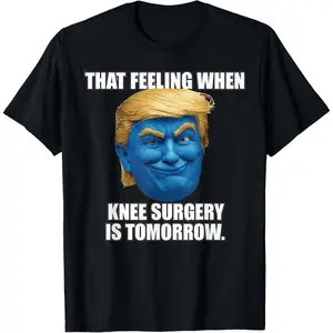 Funny That Feeling When Knee Surgery Is Tomorrow Meme T-Shirt