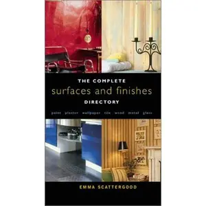 USED-Complete Surfaces and Finishes Directory: Paint, Plaster, Wallpaper, Tile, Wood, Metal, Glass by Emma Scattergood (Hardcover)