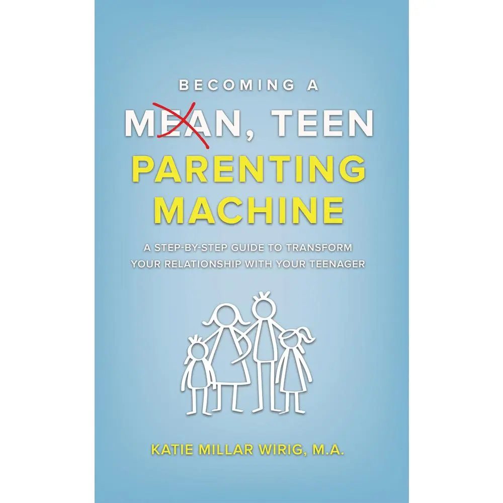 USED-Becoming a Mean, Teen Parenting Machine: A step-by-step guide to transforming your relationship with your teenager by Wirig, Katie Millar (Paperback)