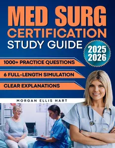 Med Surg Certification Study Guide: 1000+ Practice Questions & 6 Full-Length Simulation with Clear Explanations to Reduce Exam Anxiety