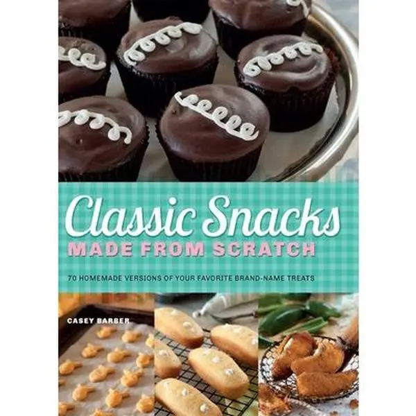 USED English Paperback Book - Classic Snacks Made from Scratch: 70 Easy Recipe Homemade Versions of Your Favorite Brand-Name Treats by Casey Barber