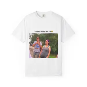 "Streets killed me" Meme T-shirt | Photo Print Tee