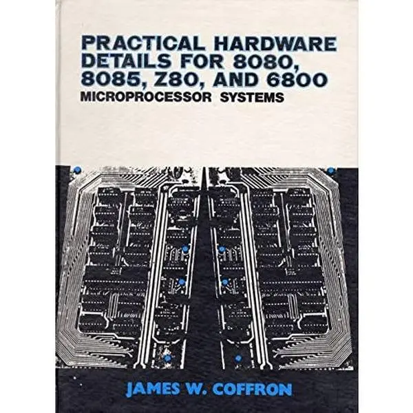 USED Book - Practical hardware details for 8080, 8085, Z80, and 6800 microprocessor systems by James W. Coffron (Hardcover) - english