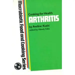 USED-Cooking for Health: Arthritis (Macrobiotic Food and Cooking Series) by Aveline Kushi (Paperback)