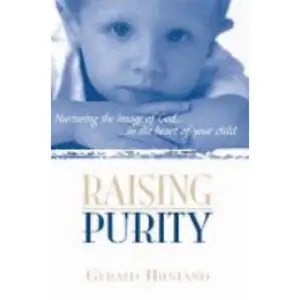 USED Book - Raising Purity: Nurturing the Image of God in the Heart of Your Child by Gerald Hiestand (Unknown) - english