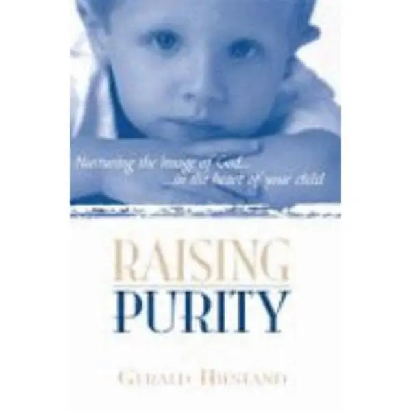 USED Book - Raising Purity: Nurturing the Image of God in the Heart of Your Child by Gerald Hiestand (Unknown) - english