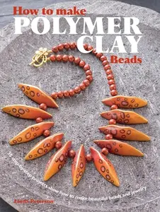 USED-How to Make Polymer Clay Beads: 35 Step-By-Step Projects for Beautiful Beads and Jewellery by Peterson, Linda (Paperback)