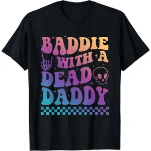 Baddie Dead Daddy Skeleton Father Days Music Rock Fatherless T-Shirt