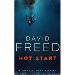 Hot Start: The Cordell Logan Mysteries - Book 5: A Novel by David Freed