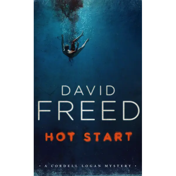 Hot Start: The Cordell Logan Mysteries - Book 5: A Novel by David Freed