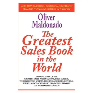 The Greatest Salesbook in the World: A Compilation of the Greatest Sales Presentations, Sales Scripts, Telemarketing Scripts, Rebuttals, Mailers, Refe - Paperback