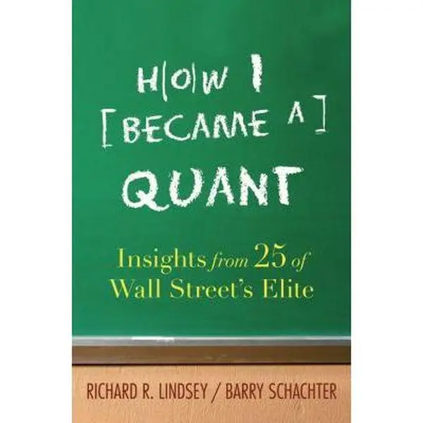 USED-How I Became a Quant: Insights from 25 of Wall Street's Elite by Richard R. Lindsey (Hardcover)