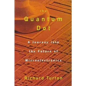 USED-The Quantum Dot: A Journey into the Future of Microelectronics by Richard Turton (Hardcover)