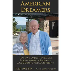 USED-American Dreamers: How Two Oregon Farm Kids Transformed an Industry, a Community, and a University by Austin, Ken (Hardcover)