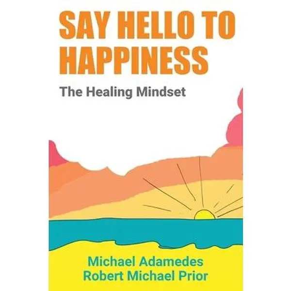 USED-Say Hello To Happiness: The Healing Mindset by Adamedes, Michael (Paperback)