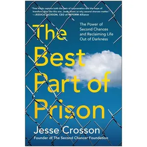 The Best Part of Prison: The Power of Second Chances and Reclaiming Life Out of Darkness by Jesse Crosson (Paperback)