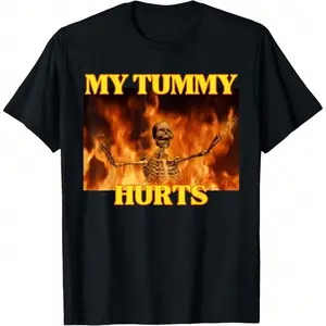 My Tummy Hurts Funny Hard Skeleton Meme T-Shirt, Adult funny T-shirt, Gift for Woman and Man