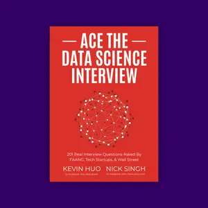 Ace the Data Science Interview: 201 Real Questions to Land Jobs at FAANG, Startups, & Wall Street