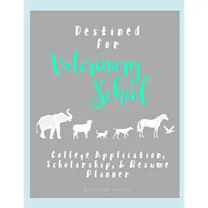 Destined for Veterinary School: College Application, Scholarship, & Resume Planner Paperback – January 6, 2020