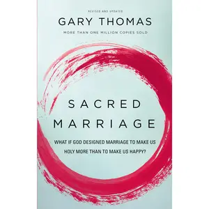Sacred Marriage: What If God Designed Marriage to Make Us Holy More Than to Make Us Happy? by Gary  Thomas [Paperback Book]