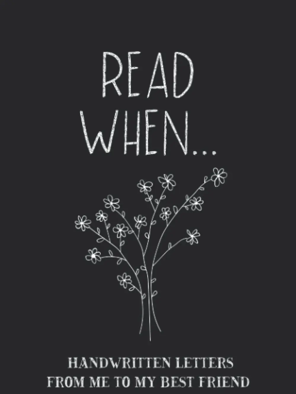 Read When...Handwritten Letters From Me To My Best Friend: I Wrote A Book About You And Things You Need To Know; Friendship Gift To Fill In Heartfelt Creative Journal Prompts Writing